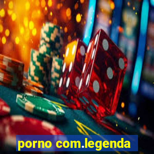 porno com.legenda